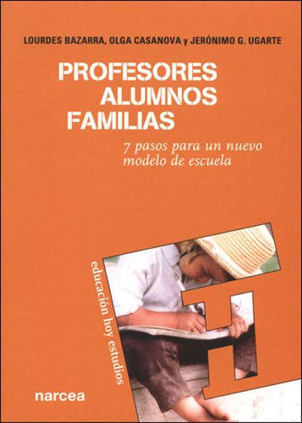 Profesores, alumnos, familias : 7 pasos para un nuevo modelo de escuela