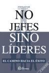 No jefes sino líderes : el camino hacia el éxito