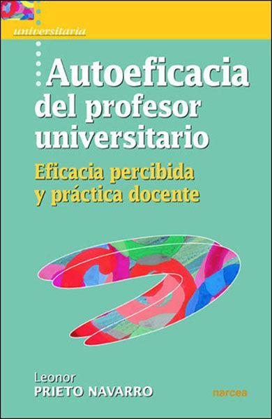 Autoeficacia del profesor universitario : eficacia percibida y práctica docente