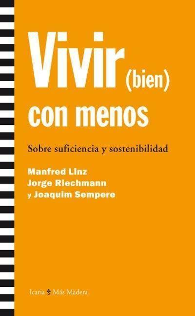 Vivir (bien) con menos : sobre suficiencia y sostenibilidad