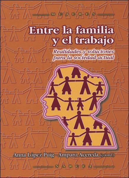 Entre la familia y el trabajo : realidades y soluciones para la sociedad actual