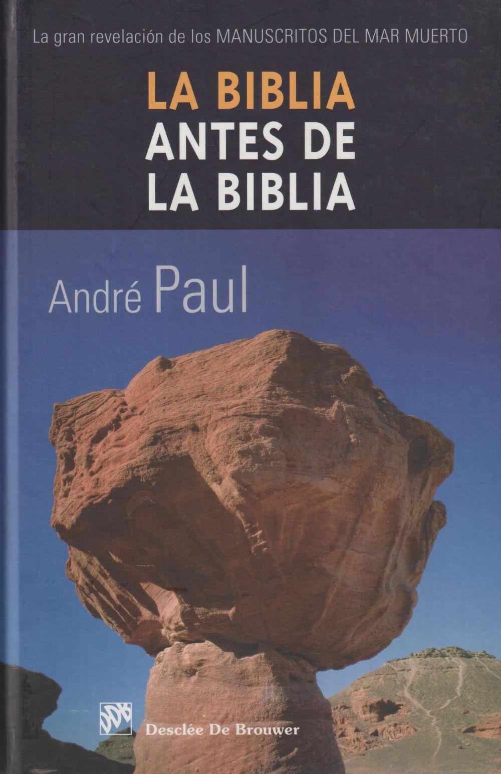 La Biblia antes de la Biblia : la gran revelación de los manuscritos del Mar Muerto