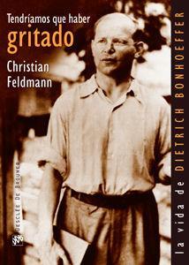 Tendríamos que haber gritado : la vida de Dietrich Bonhoeffer