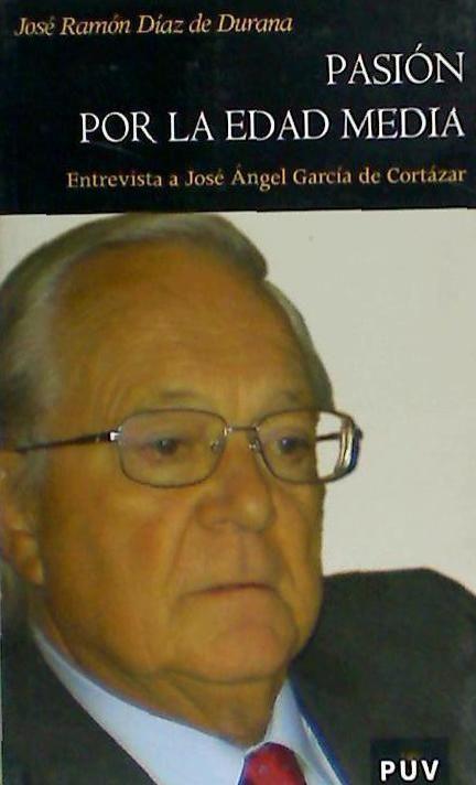 Pasión por la Edad Media : entrevista a José Ángel García de Cortázar