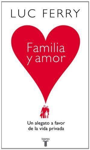 Familia y amor : un alegato a favor de la vida privada