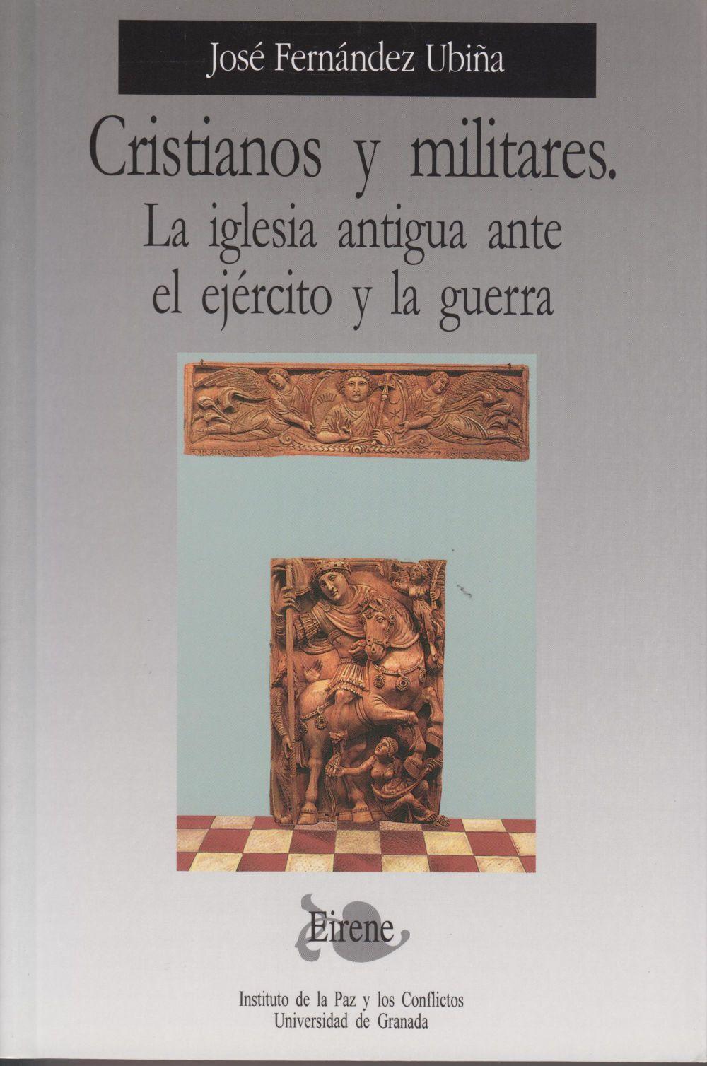 Cristianos y militares : la iglesia antigua ante el ejército y la guerra