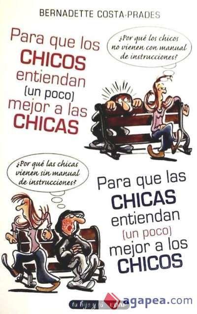 Para que los chicos entiendan (un poco) mejor a las chicas : para que las chicas entiendan (un poco) mejor a los chicos