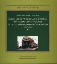 Sobre sólida roca fundada : ciento veinte años de labor docente, asistencial e investigadora de la Facultad de Medicina de Granada (1857-1976)