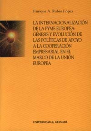 La internacionalización de la Pyme europea : génesis y evolución de las políticas de apoyo a la cooperación empresarial en el marco de la Unión Europea