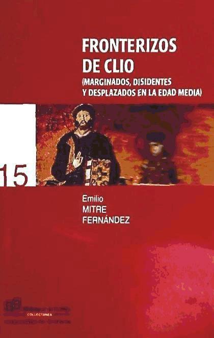 Fronterizos de Clio : marginados, disidentes y desplazados en la Edad Media