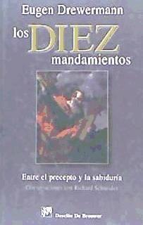 Los diez mandamientos : entre el precepto y la sabiduría : conversaciones con Richard Schneider