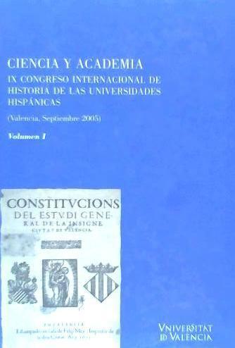 Ciencia y academia : IX Congreso Internacional de Historia de las Universidades Hispánicas, celebrado del 14 al 17 de septiembre de 2005 en Valencia