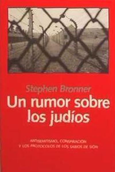 Un rumor sobre los judíos : antisemitismo, conspiración y los "protocolos de los sabios de Sión"