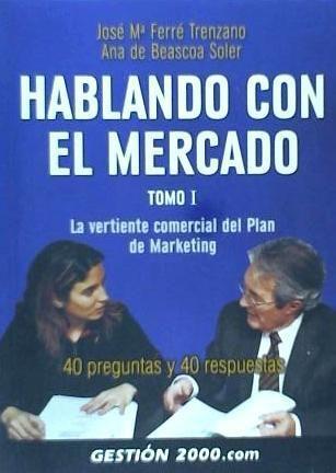 Hablando con el mercado : la vertiente comercial del plan de marketing