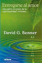 Entregarse al amor : descubrir el centro de la espiritualidad cristiana