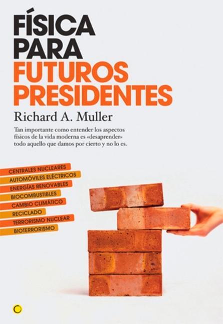 Física Para Futuros Presidentes: Tan Importante Como Entender Los Aspectos Físicos de la Vida Moderna Es Desaprender Todo Aquello Que Damos Por Cierto