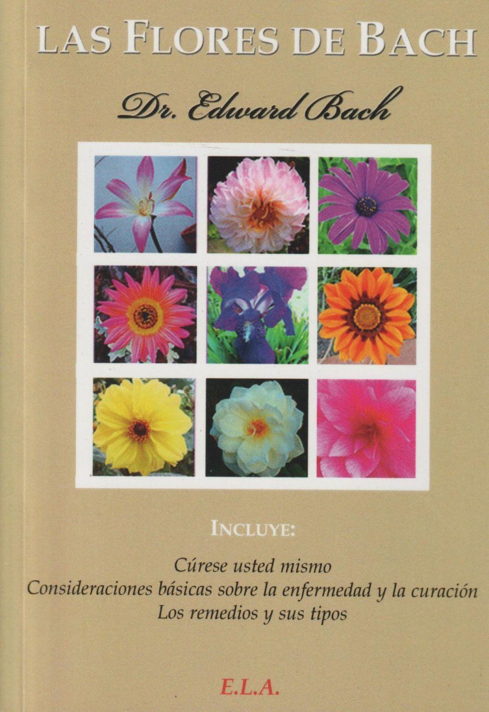 Las flores de Bach : cúrese usted mismo, consideraciones básicas sobre la enfermedad y la curación y los remedios y sus tipos