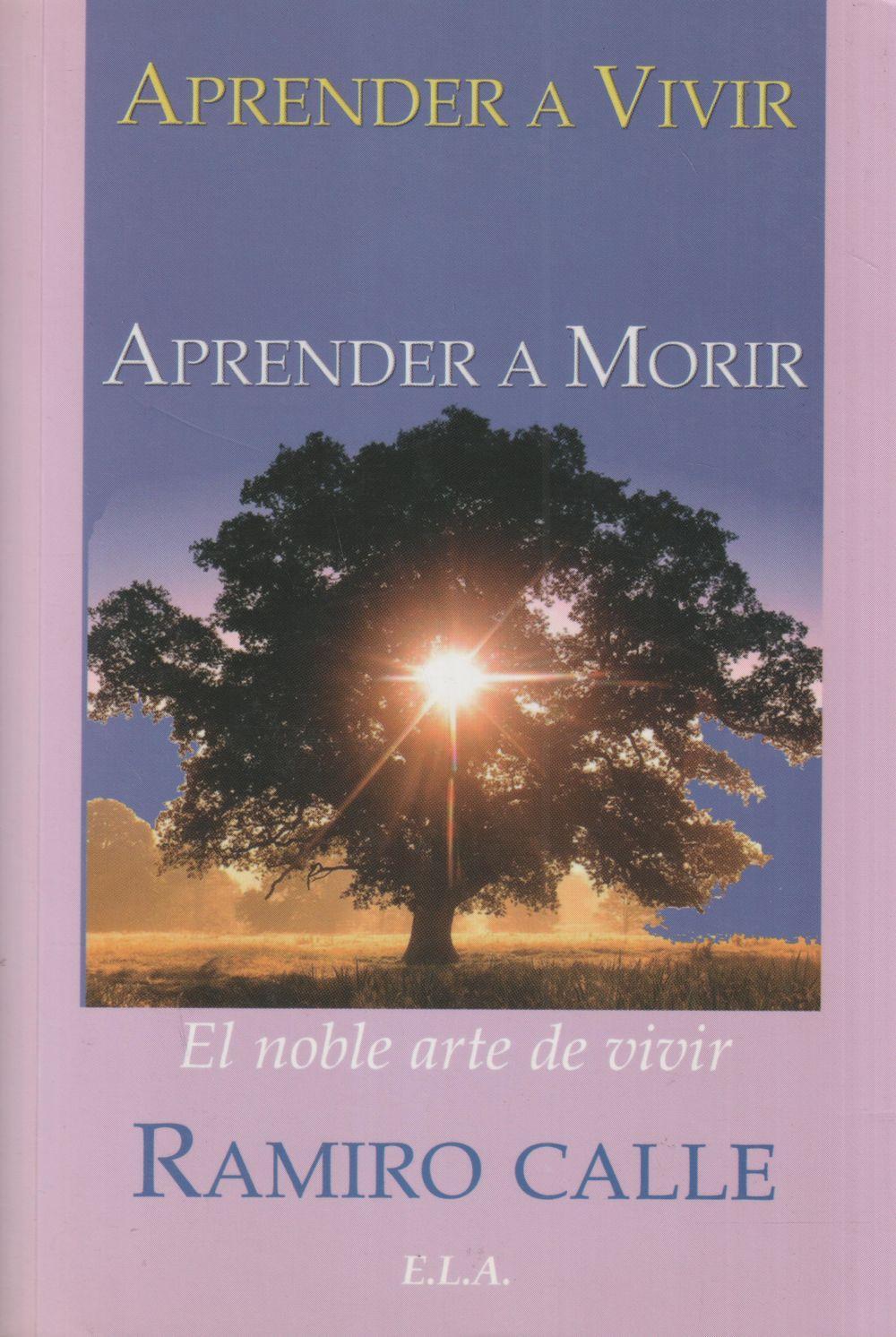 Aprender a vivir, aprender a morir : el noble arte de vivir