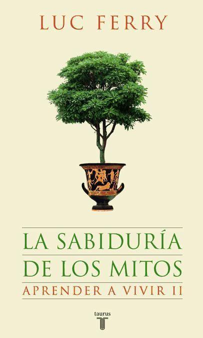 La sabiduría de los mitos : aprender a vivir II