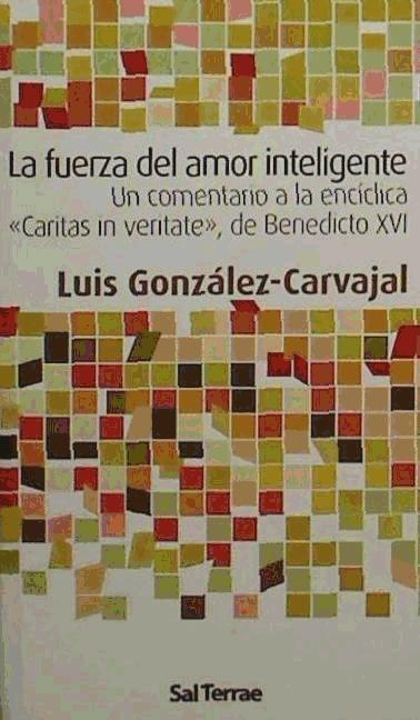 La fuerza del amor inteligente : un comentario a la encíclica "Caritas in veritate", de Benedicto XVI