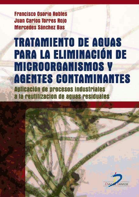 Tratamiento de aguas para la eliminación de microorganismos y agentes contaminantes : aplicación de procesos industriales a la reutilización de aguas residuales