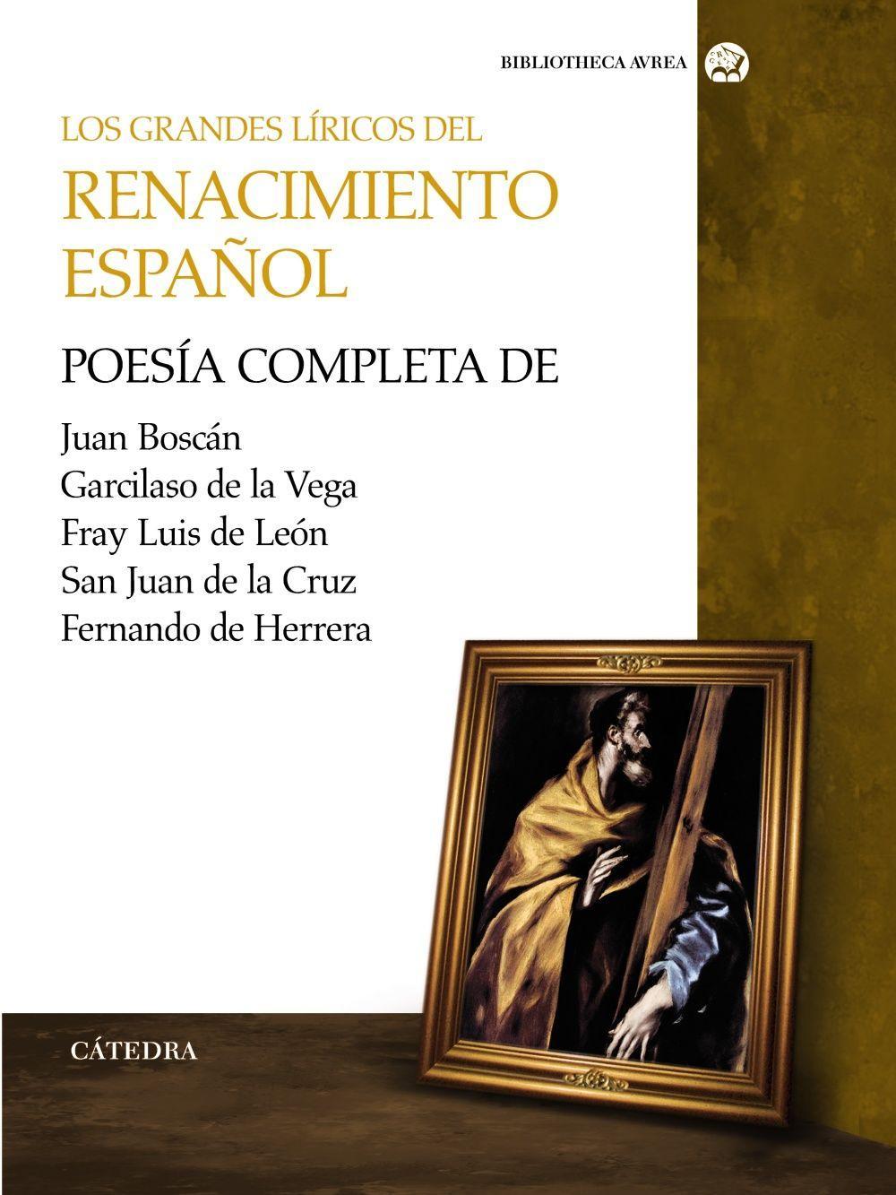 Los grandes líricos del Renacimiento español : poesía completa de Juan Boscán, Garcilaso de la Vega, F. Luis de León, S. Juan de la Cruz y Fernando de Herrera