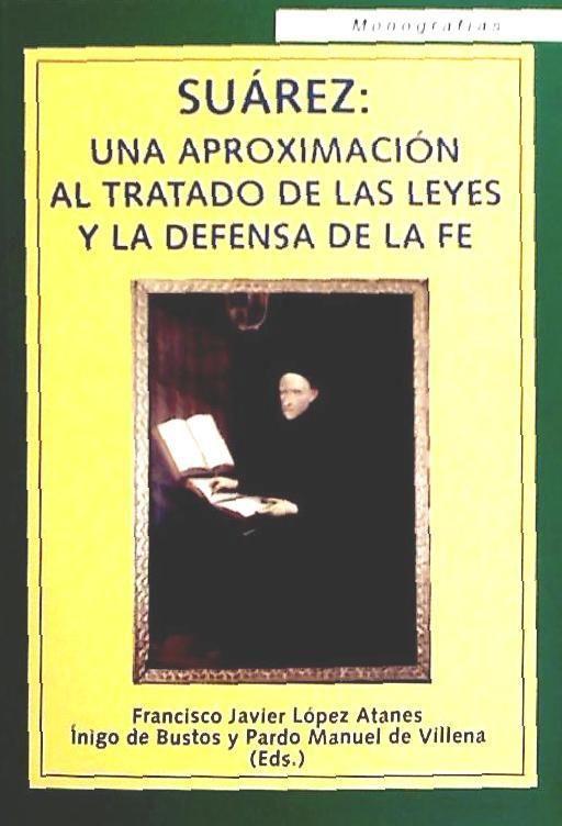 Suárez : una aproximación al tratado de las leyes y la defensa de la fe