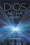 Dios no ha muerto : lo que la física cuántica nos enseña acerca de nuestro origen y de la vida