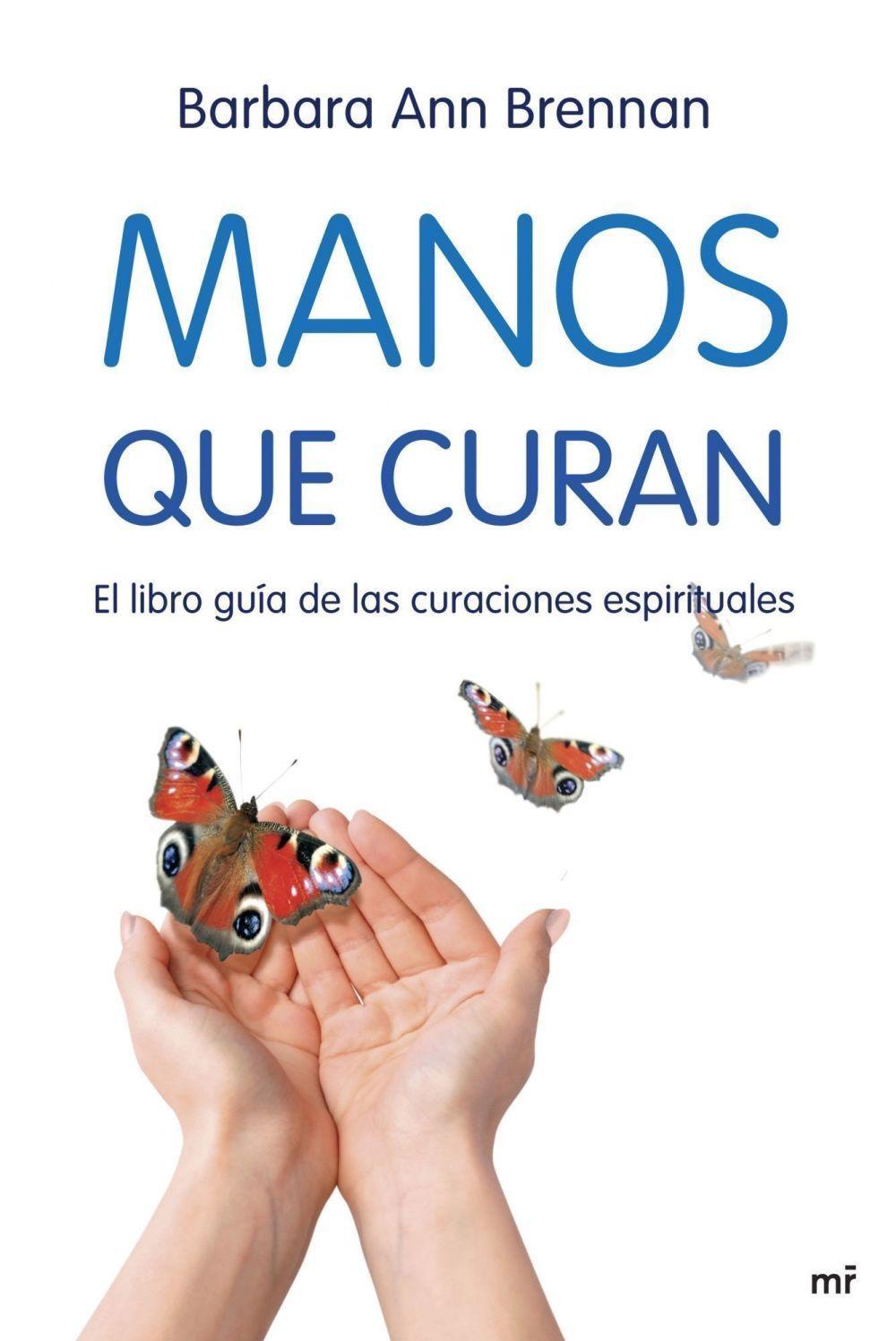 Manos que curan : el libro guía de las curaciones espirituales