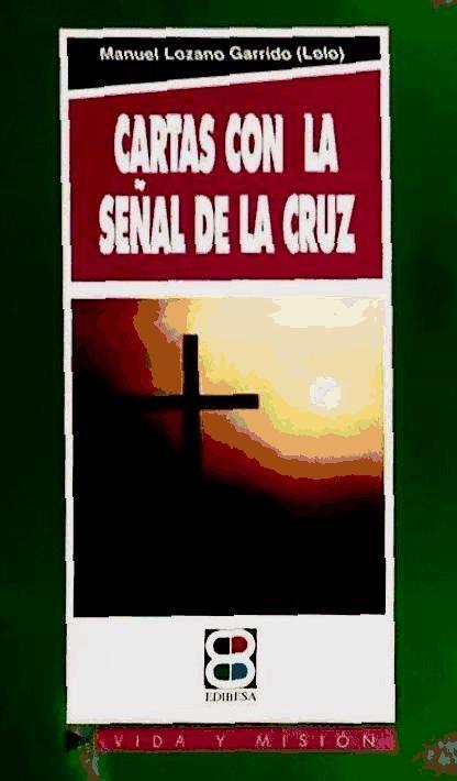 Cartas con la señal de la cruz : la utilidad--de lo inútil