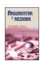 Argumentar y razonar : cómo enseñar y evaluar la capacidad de argumentar