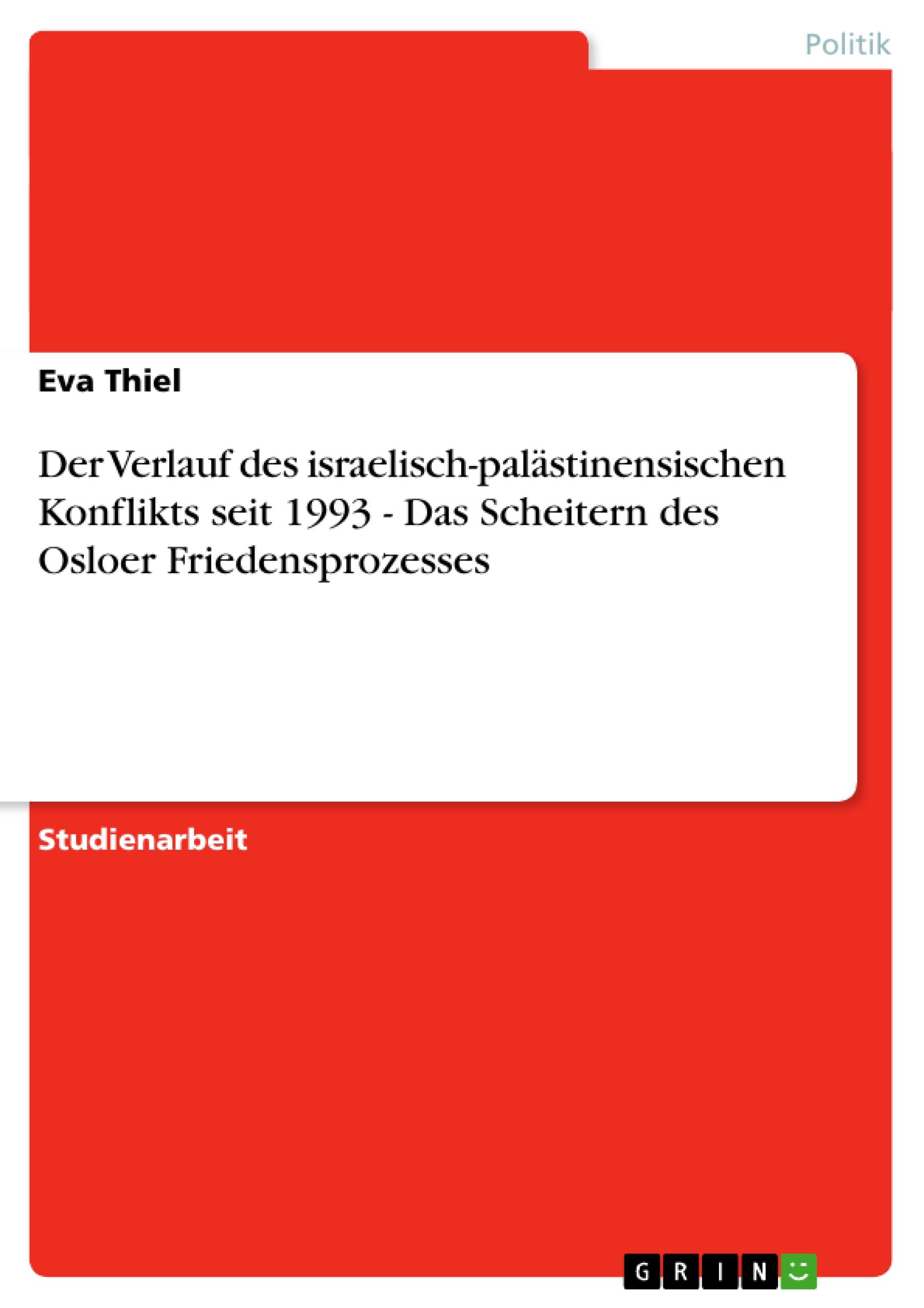 Der Verlauf des israelisch-palästinensischen Konflikts seit 1993 - Das Scheitern des Osloer Friedensprozesses