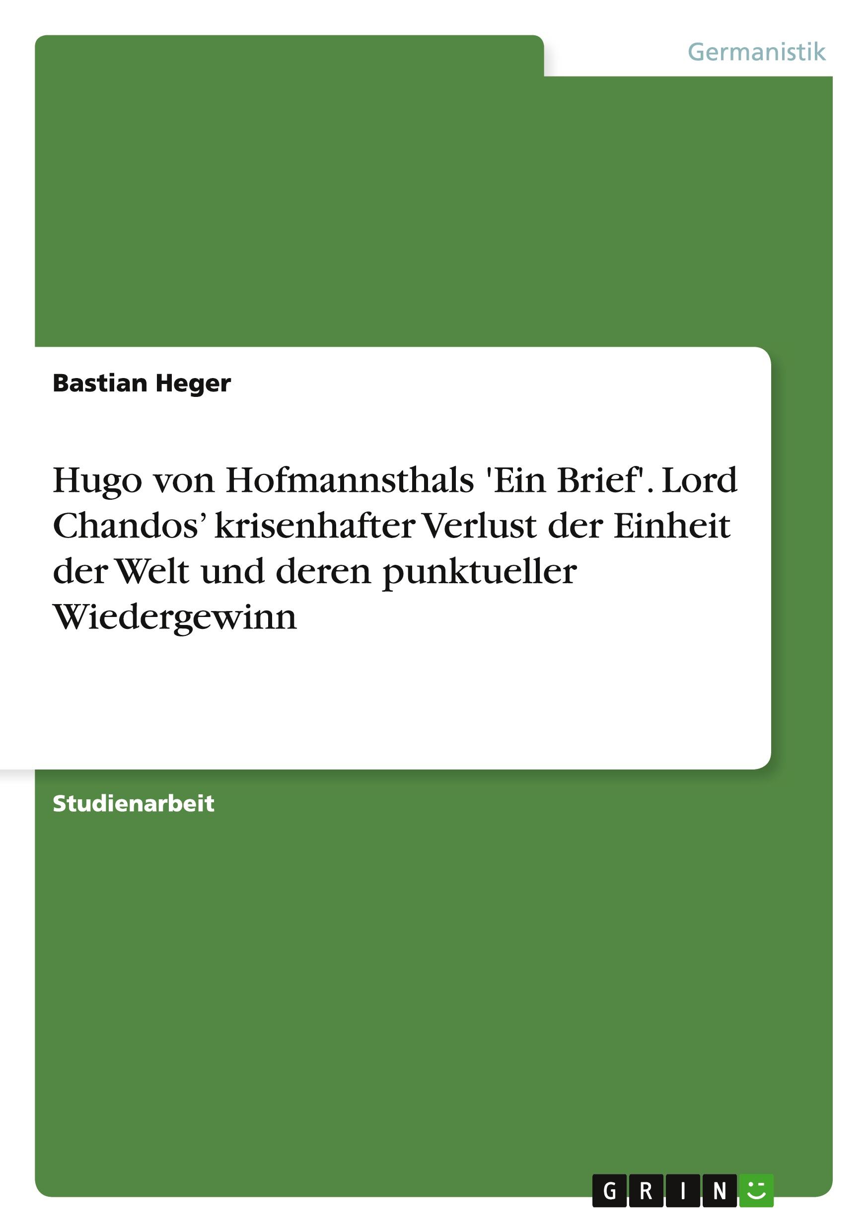 Hugo von Hofmannsthals 'Ein Brief'. Lord Chandos¿ krisenhafter Verlust der Einheit der Welt und deren punktueller Wiedergewinn