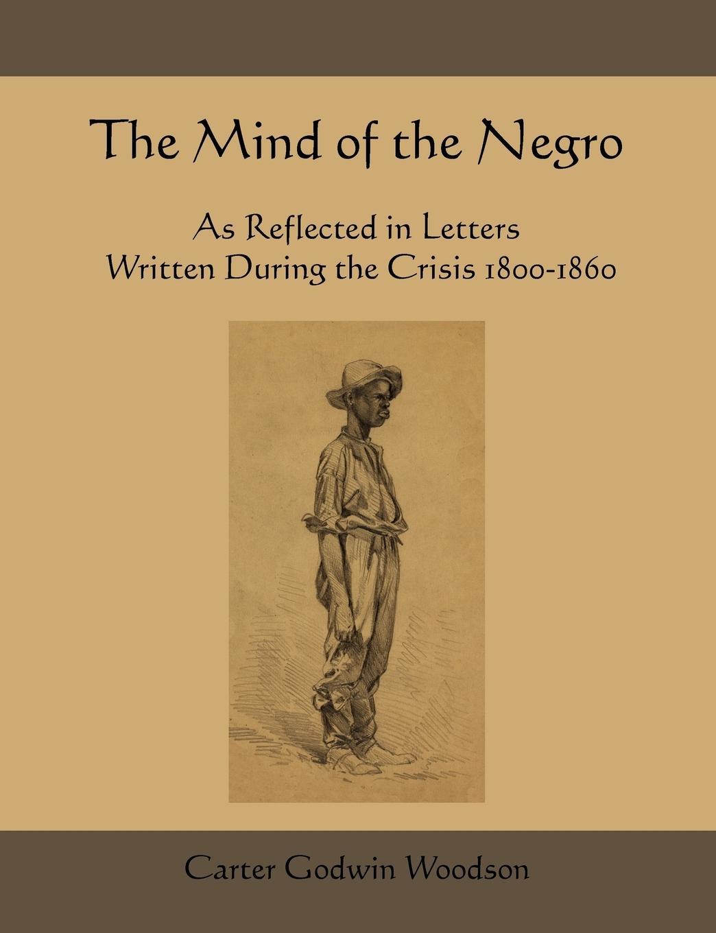 The Mind of the Negro as Reflected in Letters Written During the Crisis 1800-1860