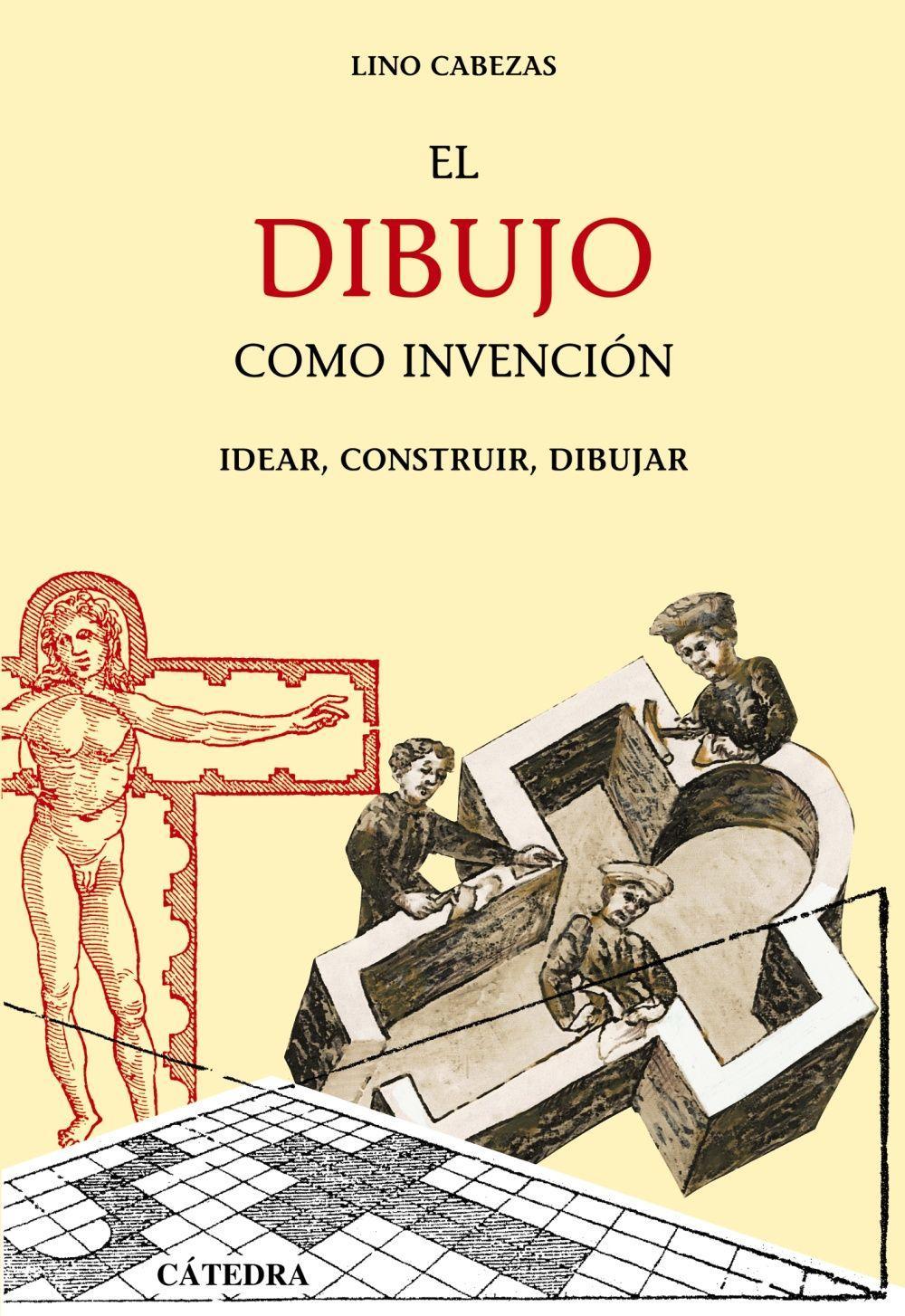 El dibujo como invención : idear, construir, dibujar