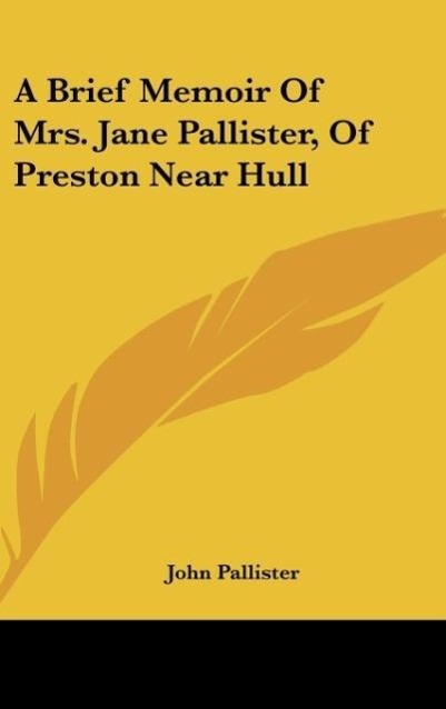 A Brief Memoir Of Mrs. Jane Pallister, Of Preston Near Hull