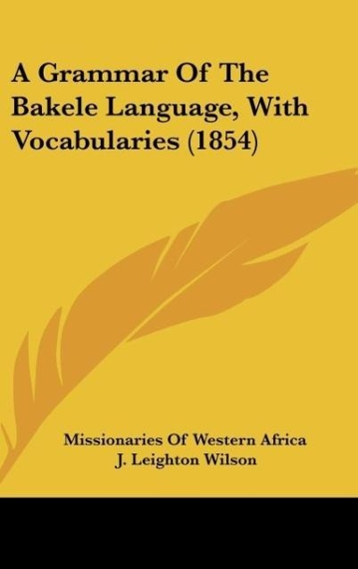 A Grammar Of The Bakele Language, With Vocabularies (1854)