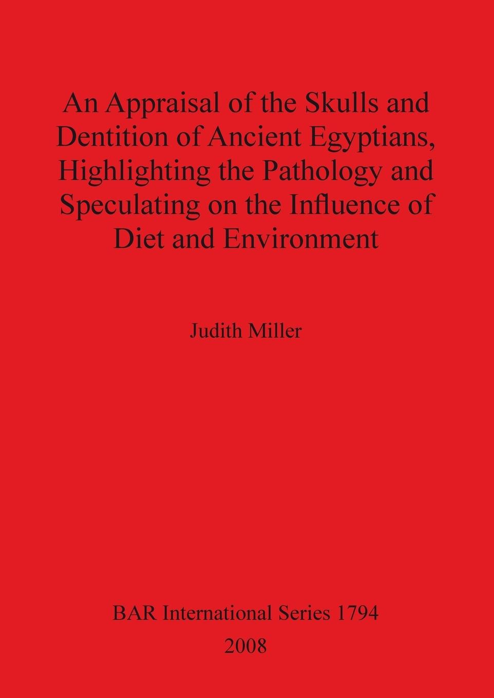 An Appraisal of the Skulls and Dentition of Ancient Egyptians, Highlighting the Pathology and Speculating on the Influence of Diet and Environment