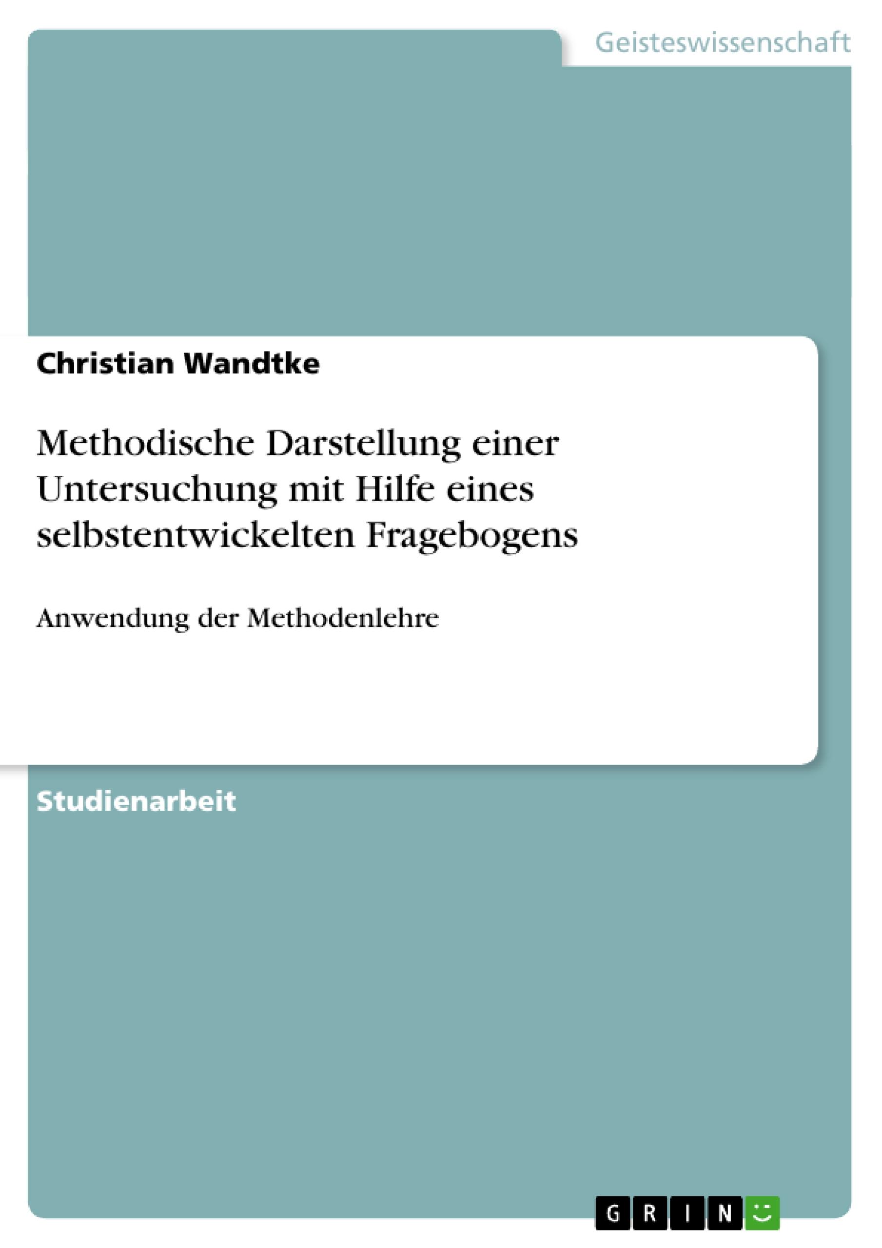 Methodische Darstellung einer Untersuchung mit Hilfe eines selbstentwickelten Fragebogens