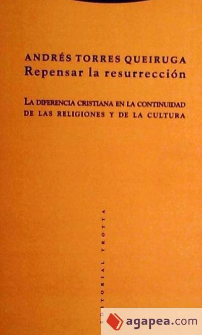 Repensar la resurrección : la diferencia cristiana en la continuidad de las religiones y de la cultura