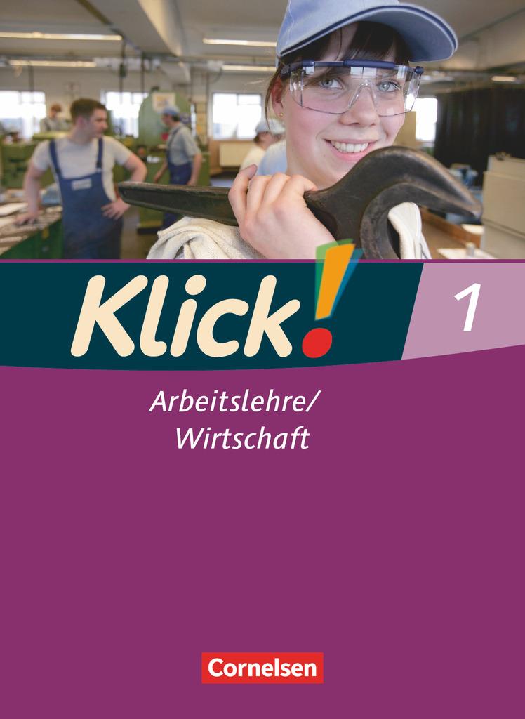 Klick! Arbeitslehre, Wirtschaft 1. Schülerbuch Haushalt/Konsum/Berufskunde