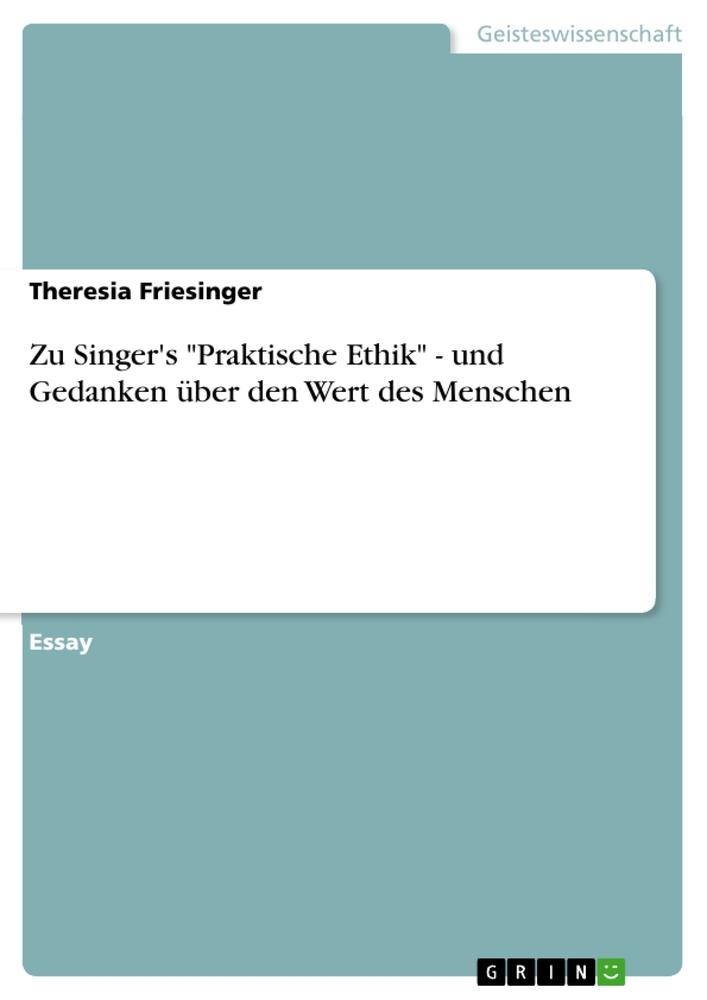 Zu Singer's "Praktische Ethik"  -  und Gedanken über den Wert des Menschen