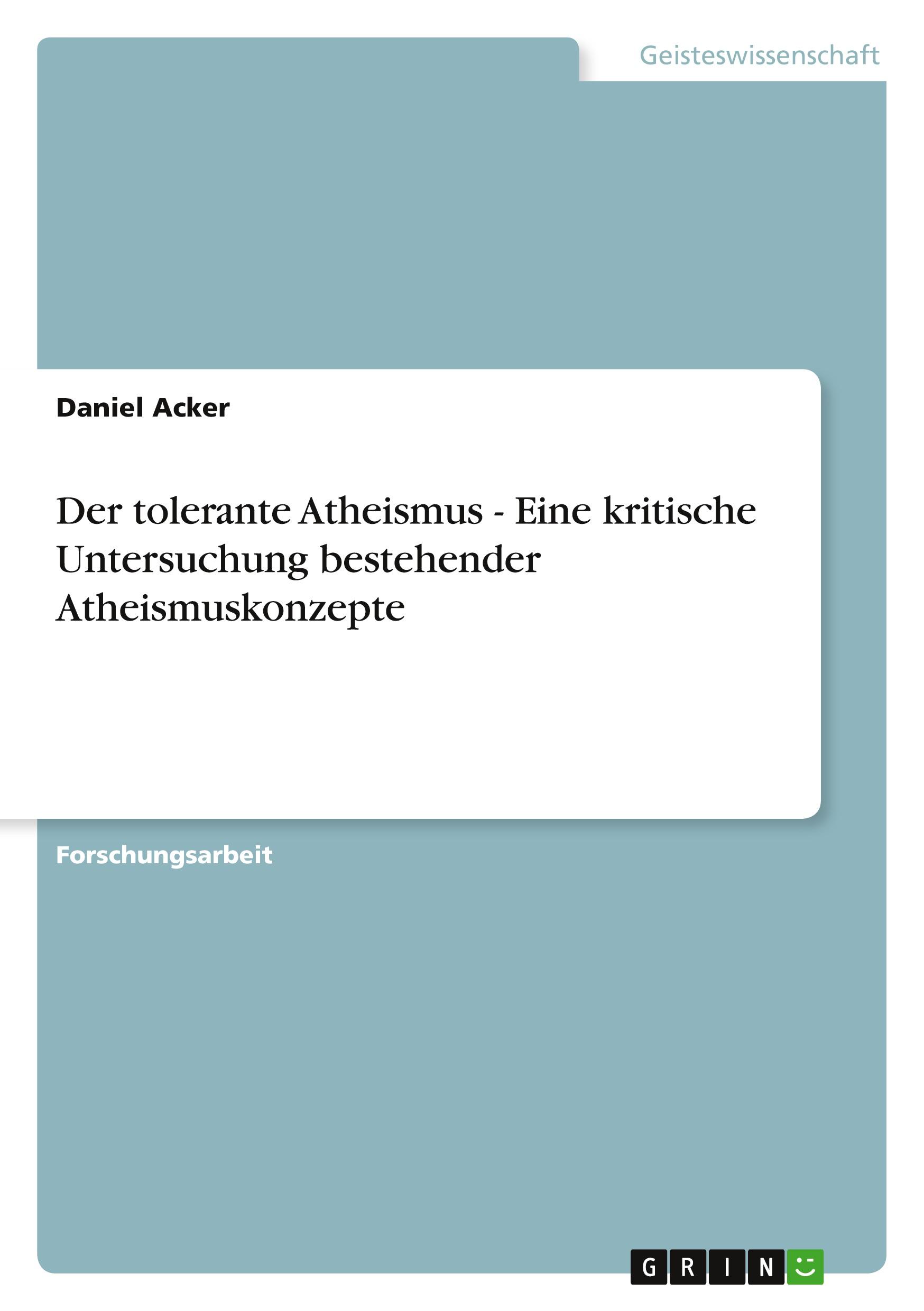 Der tolerante Atheismus - Eine kritische Untersuchung bestehender Atheismuskonzepte