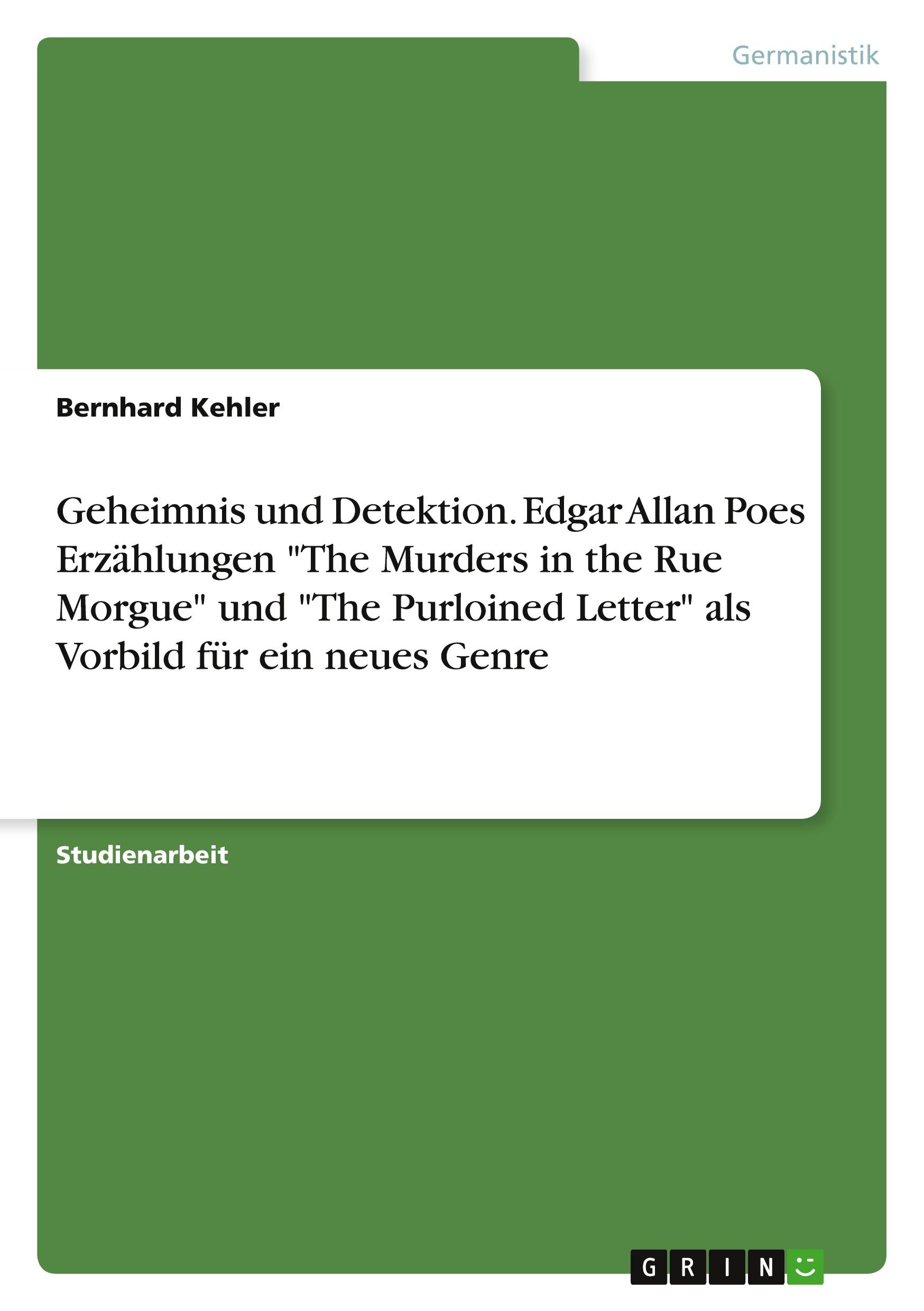 Geheimnis und Detektion. Edgar Allan Poes Erzählungen "The Murders in the Rue Morgue" und "The Purloined Letter" als Vorbild für ein neues Genre