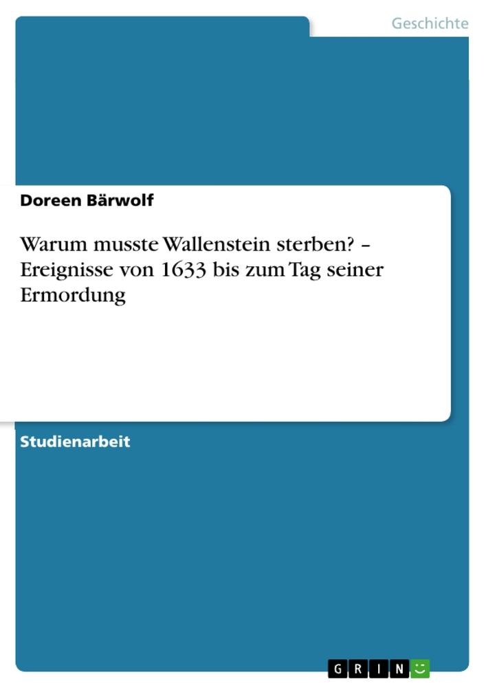 Warum musste Wallenstein sterben? ¿  Ereignisse von 1633 bis zum Tag seiner Ermordung