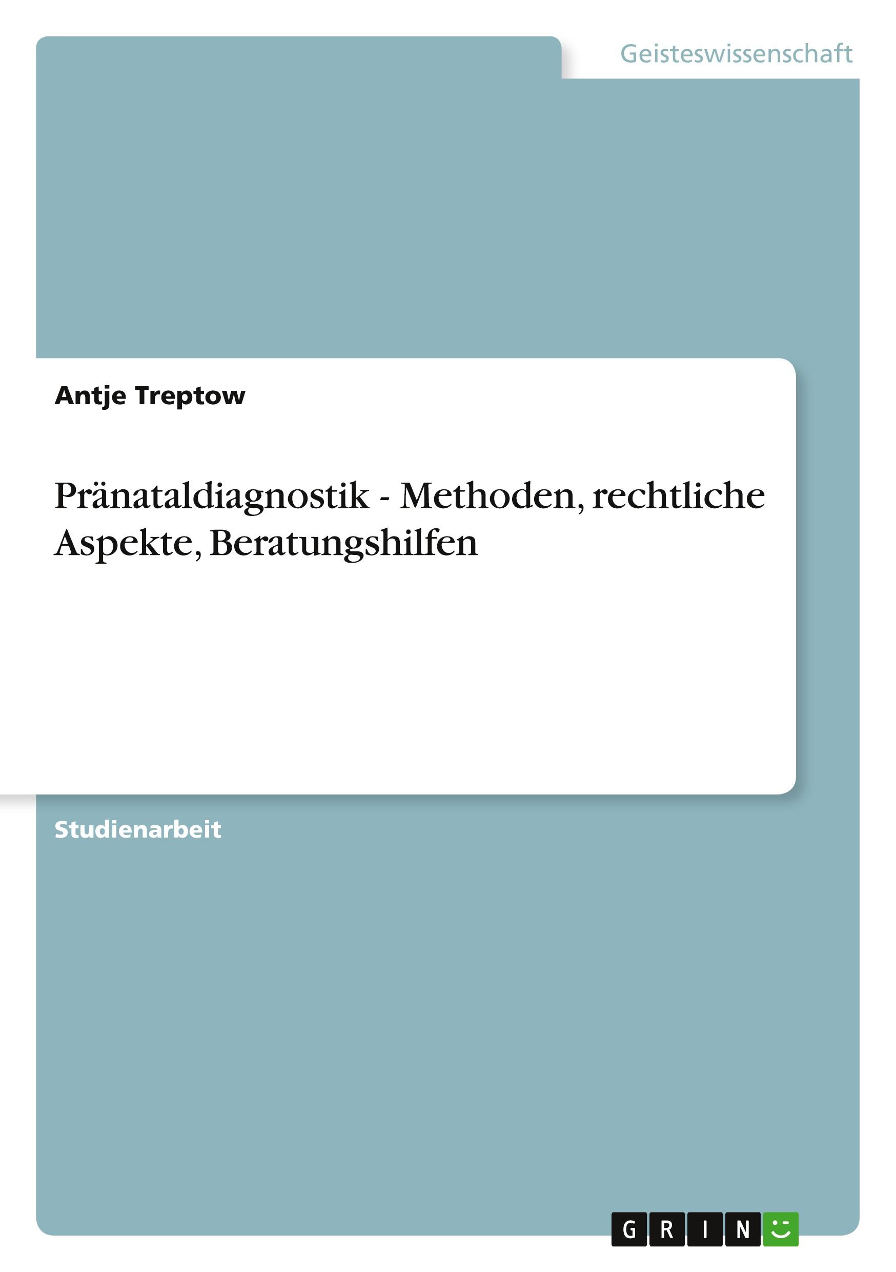 Pränataldiagnostik - Methoden, rechtliche Aspekte, Beratungshilfen