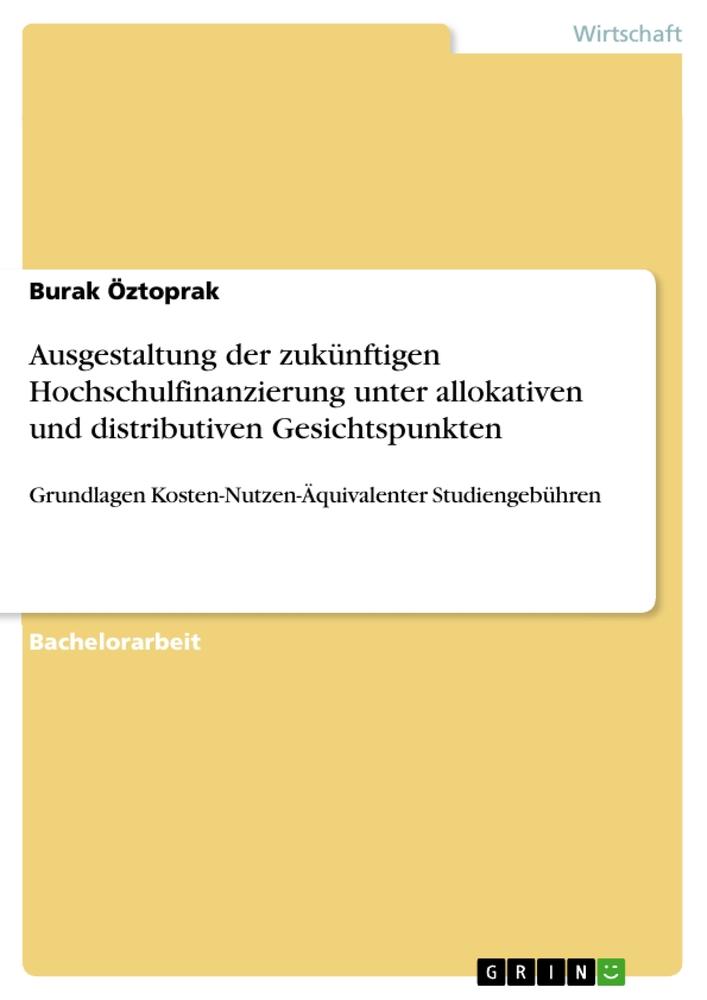 Ausgestaltung der zukünftigen Hochschulfinanzierung unter allokativen und distributiven Gesichtspunkten