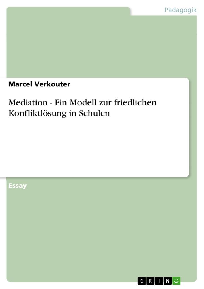 Mediation - Ein Modell zur friedlichen Konfliktlösung in Schulen