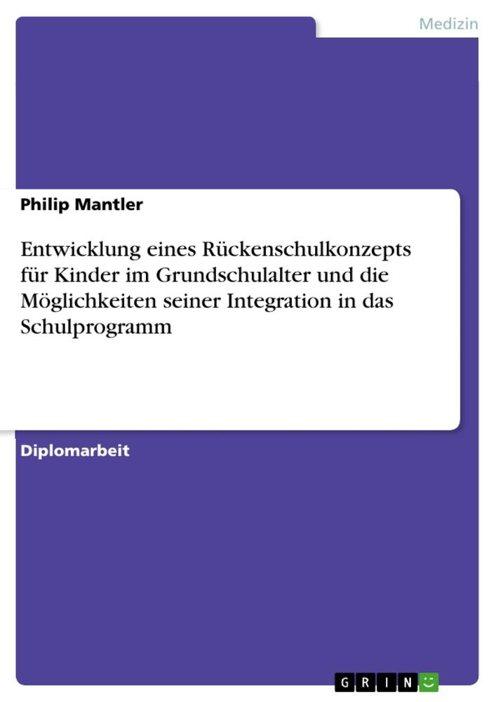 Entwicklung eines Rückenschulkonzepts für Kinder im Grundschulalter und die Möglichkeiten seiner Integration in das Schulprogramm