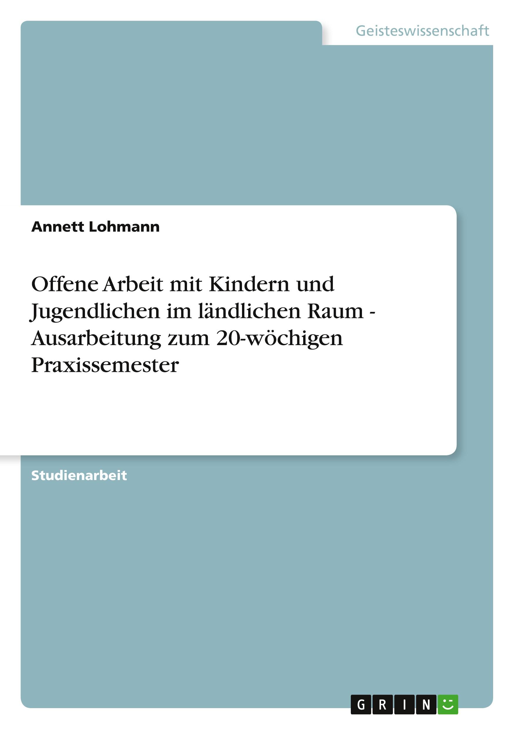 Offene Arbeit mit Kindern und Jugendlichen im ländlichen Raum - Ausarbeitung zum 20-wöchigen Praxissemester